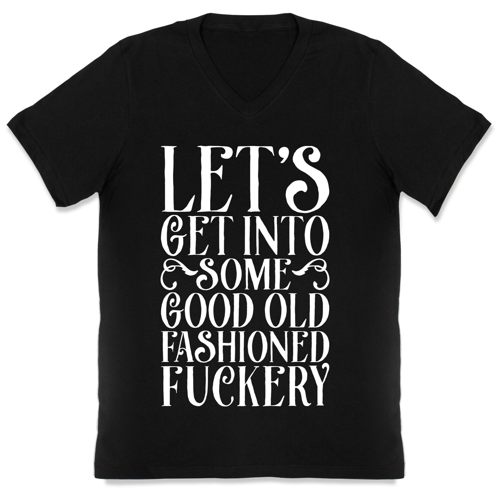 Let's Get Into Some Good Old Fashioned Fuckery V-Neck